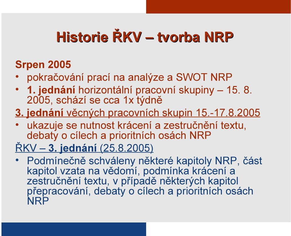 2005 ukazuje se nutnost krácení a zestručnění textu, debaty o cílech a prioritních osách NRP ŘKV 3. jednání (25.8.