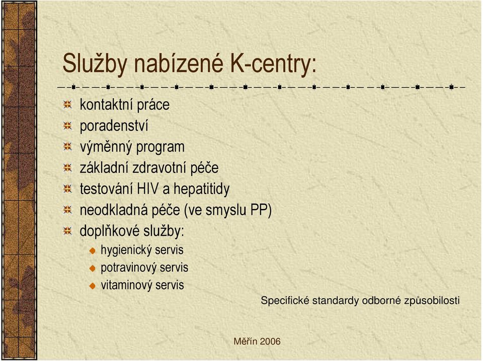 neodkladná péče (ve smyslu PP) doplňkové služby: hygienický servis