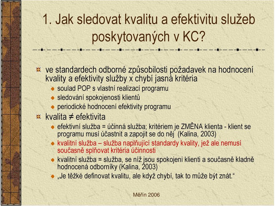 klientů periodické hodnocení efektivity programu kvalita efektivita efektivní služba = účinná služba; kritériem je ZMĚNA klienta - klient se programu musí účastnit a zapojit se