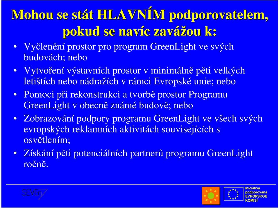 Pomoci při rekonstrukci a tvorbě prostor Programu GreenLight v obecně známé budově; nebo Zobrazování podpory programu