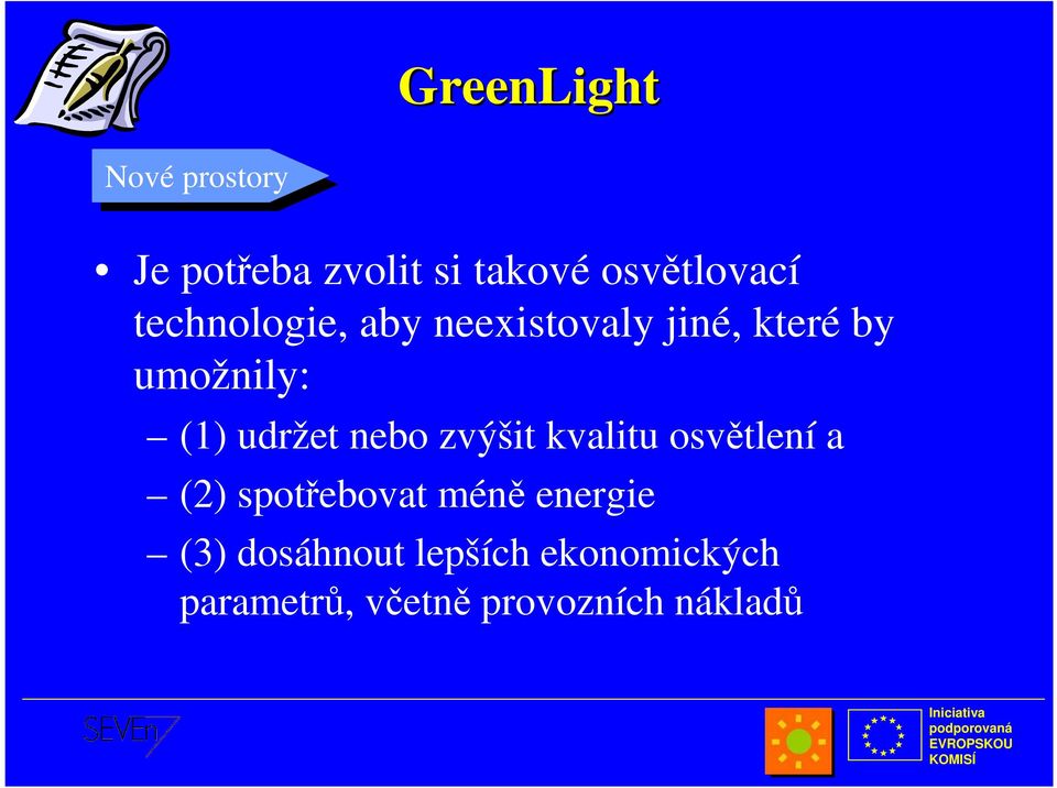 nebo zvýšit kvalitu osvětlení a (2) spotřebovat méně energie (3)