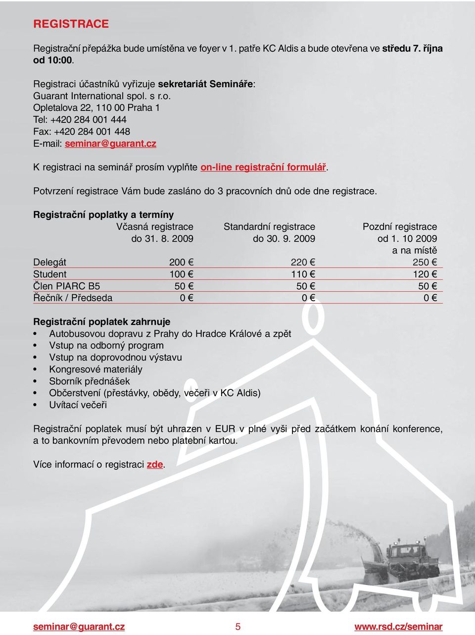 al spol. s r.o. Opletalova 22, 110 00 Praha 1 Tel: +420 284 001 444 Fax: +420 284 001 448 E-mail: K registraci na semináfi prosím vyplàte on-line registraãní formuláfi.