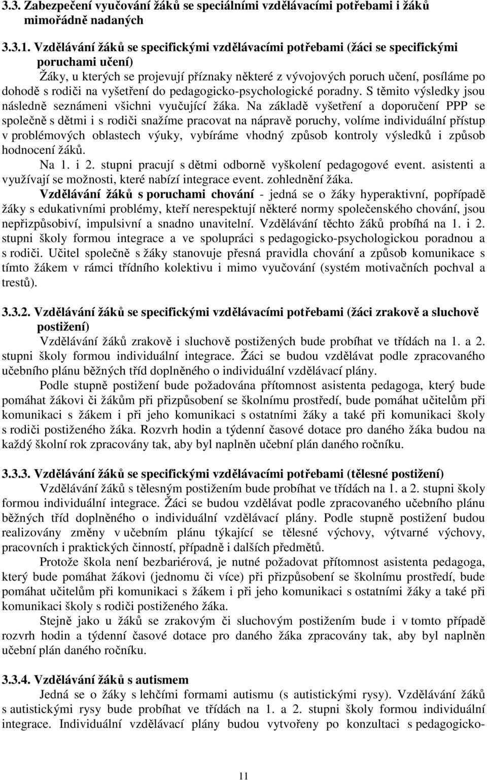 vyšeření do pedagogicko-psychologické poradny. S ěmio výsledky jsou následně seznámeni všichni vyučující žáka.