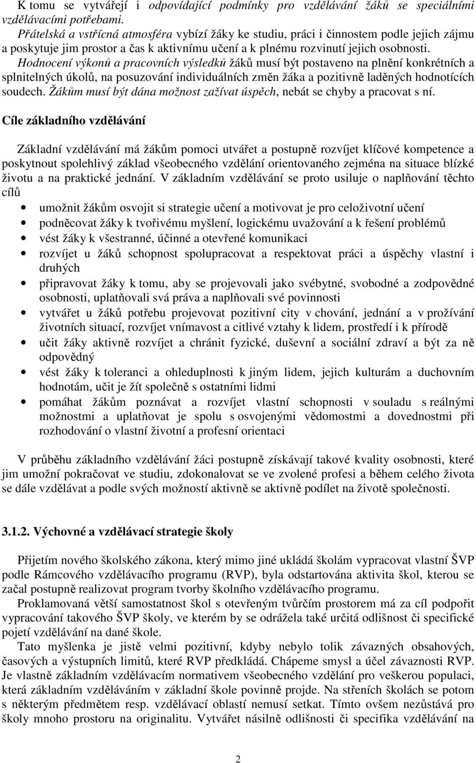 Hodnocení výkonů a pracovních výsledků žáků musí bý posaveno na plnění konkréních a splnielných úkolů, na posuzování individuálních změn žáka a poziivně laděných hodnoících soudech.