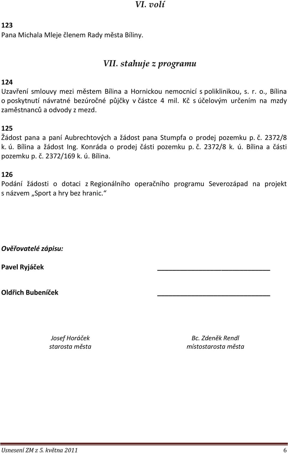 125 Žádost pana a paní Aubrechtových a žádost pana Stumpfa o prodej pozemku p. č. 2372/8 k. ú. Bílina a žádost Ing. Konráda o prodej části pozemku p. č. 2372/8 k. ú. Bílina a části pozemku p. č. 2372/169 k.