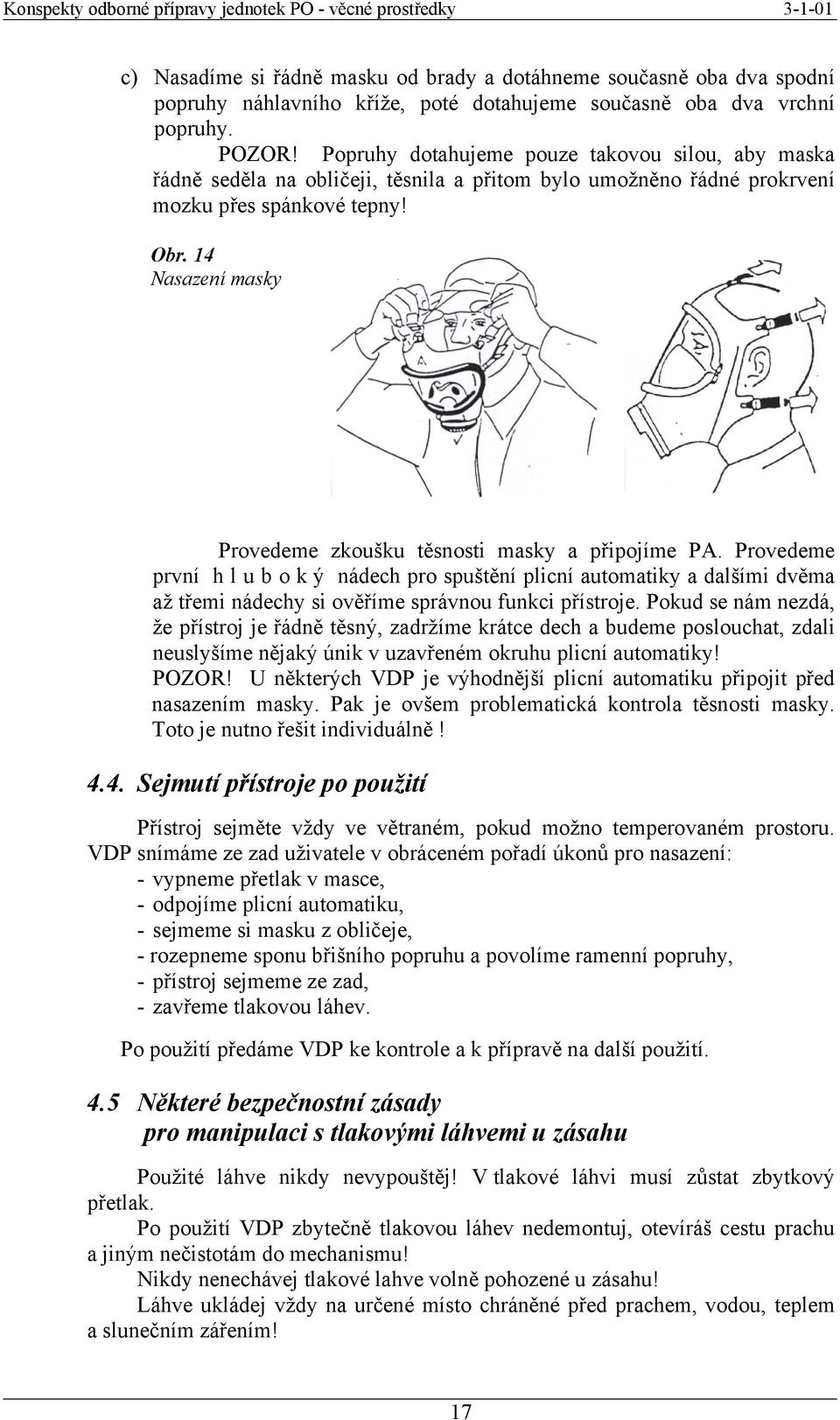 14 Nasazení masky Provedeme zkoušku těsnosti masky a připojíme PA.