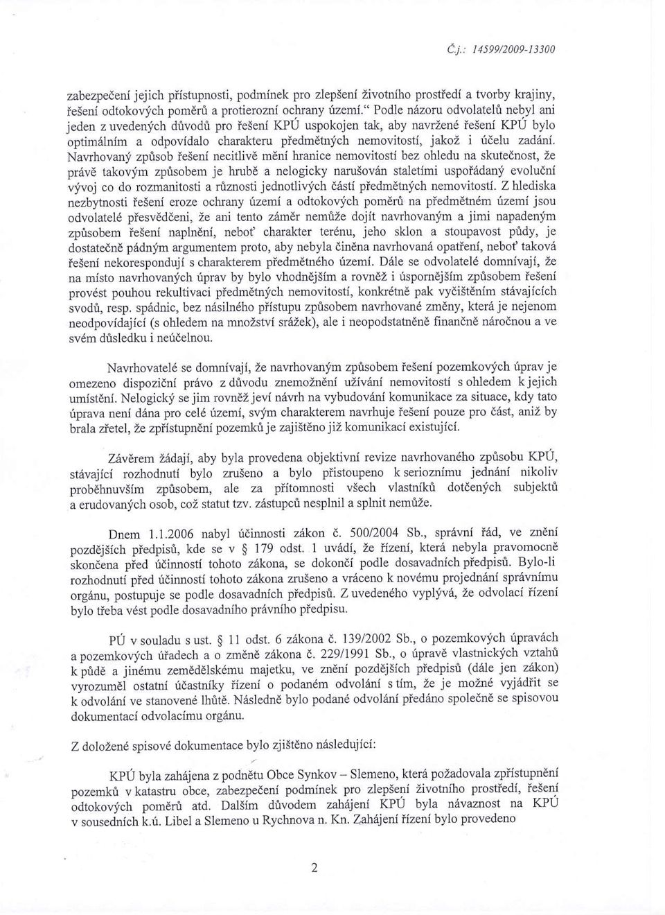 Navrhovani zprisob leseni necitlivd meni hranice nemovitosti bez ohledu na skutednost, ze prrive takovjm zprisobern je hubd a nelogicky narusovan staletimi uspoiadani evoludni qivoj co do