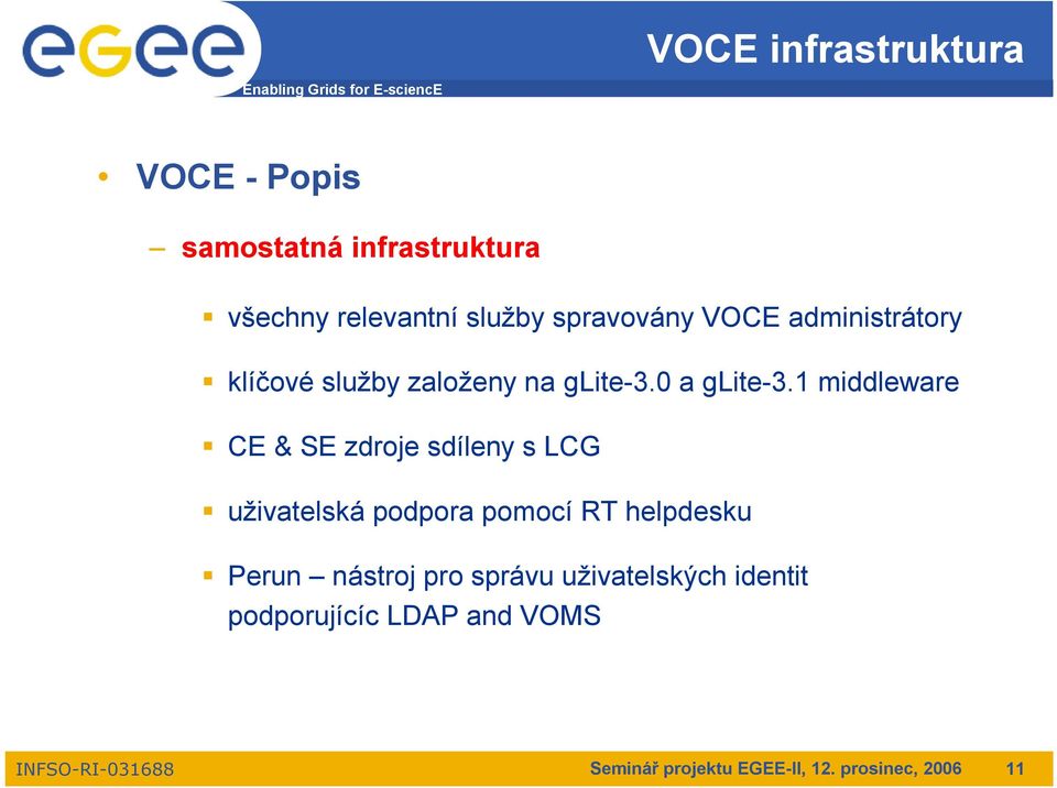 1 middleware CE & SE zdroje sdíleny s LCG uživatelská podpora pomocí RT helpdesku Perun nástroj