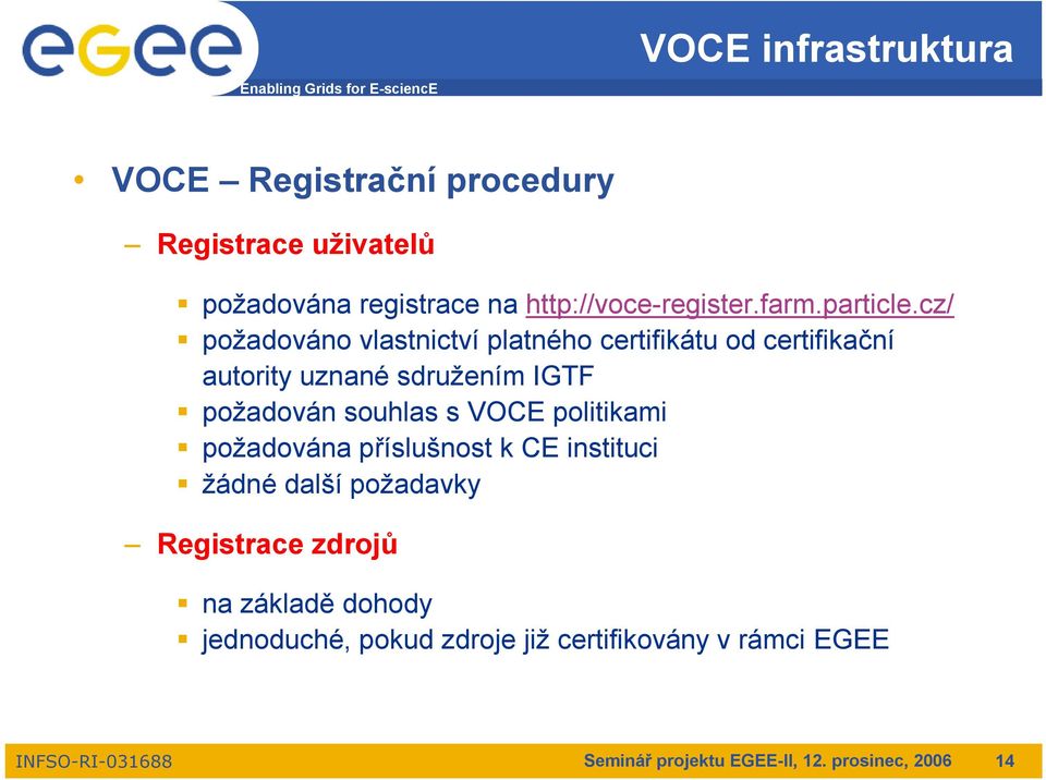 cz/ požadováno vlastnictví platného certifikátu od certifikační autority uznané sdružením IGTF požadován souhlas s