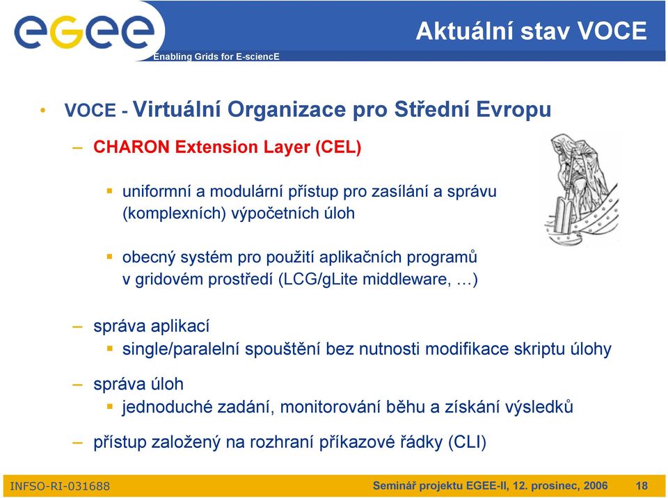 middleware, ) správa aplikací single/paralelní spouštění bez nutnosti modifikace skriptu úlohy správa úloh jednoduché zadání,