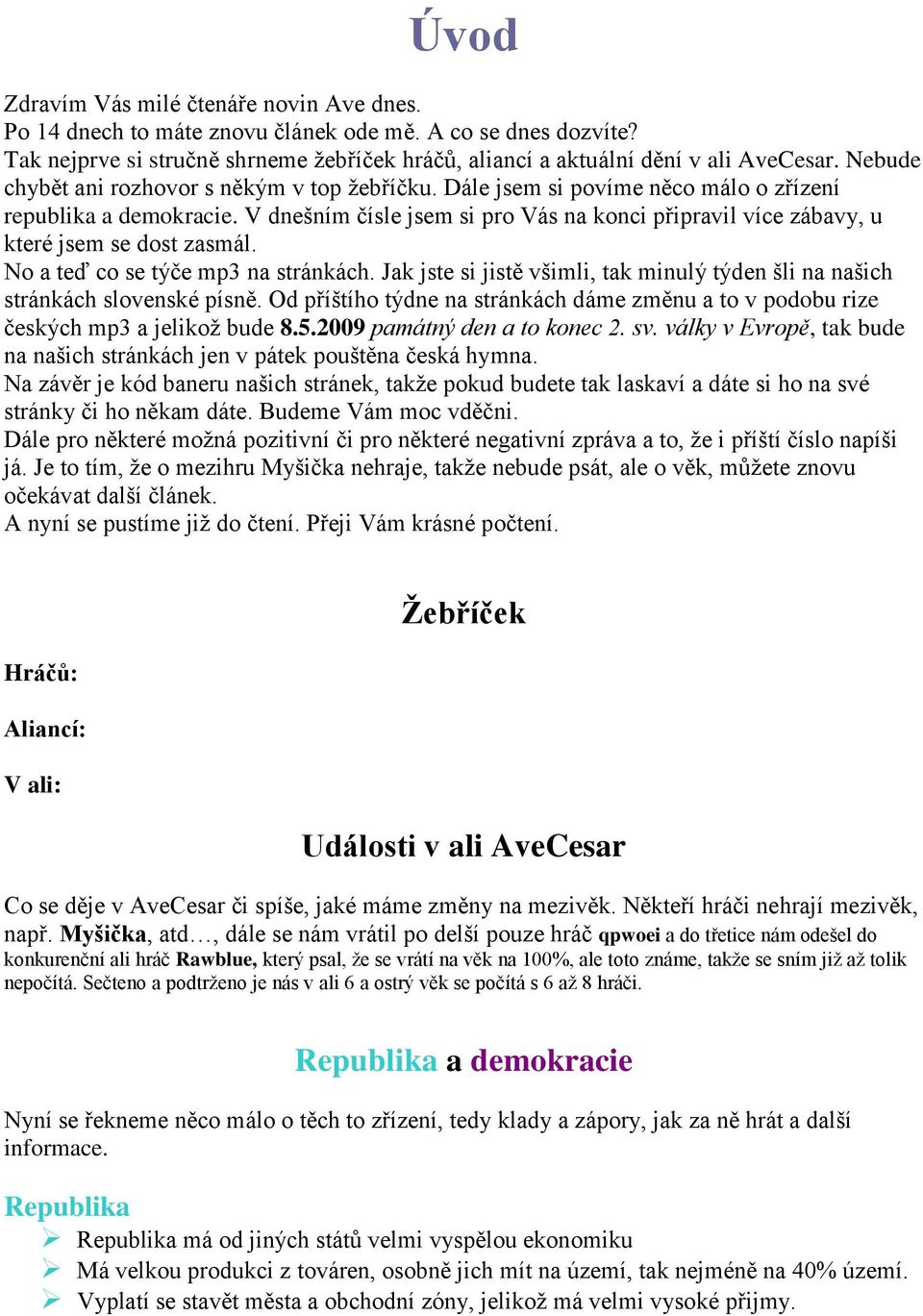 V dnešním čísle jsem si pro Vás na konci připravil více zábavy, u které jsem se dost zasmál. No a teď co se týče mp3 na stránkách.