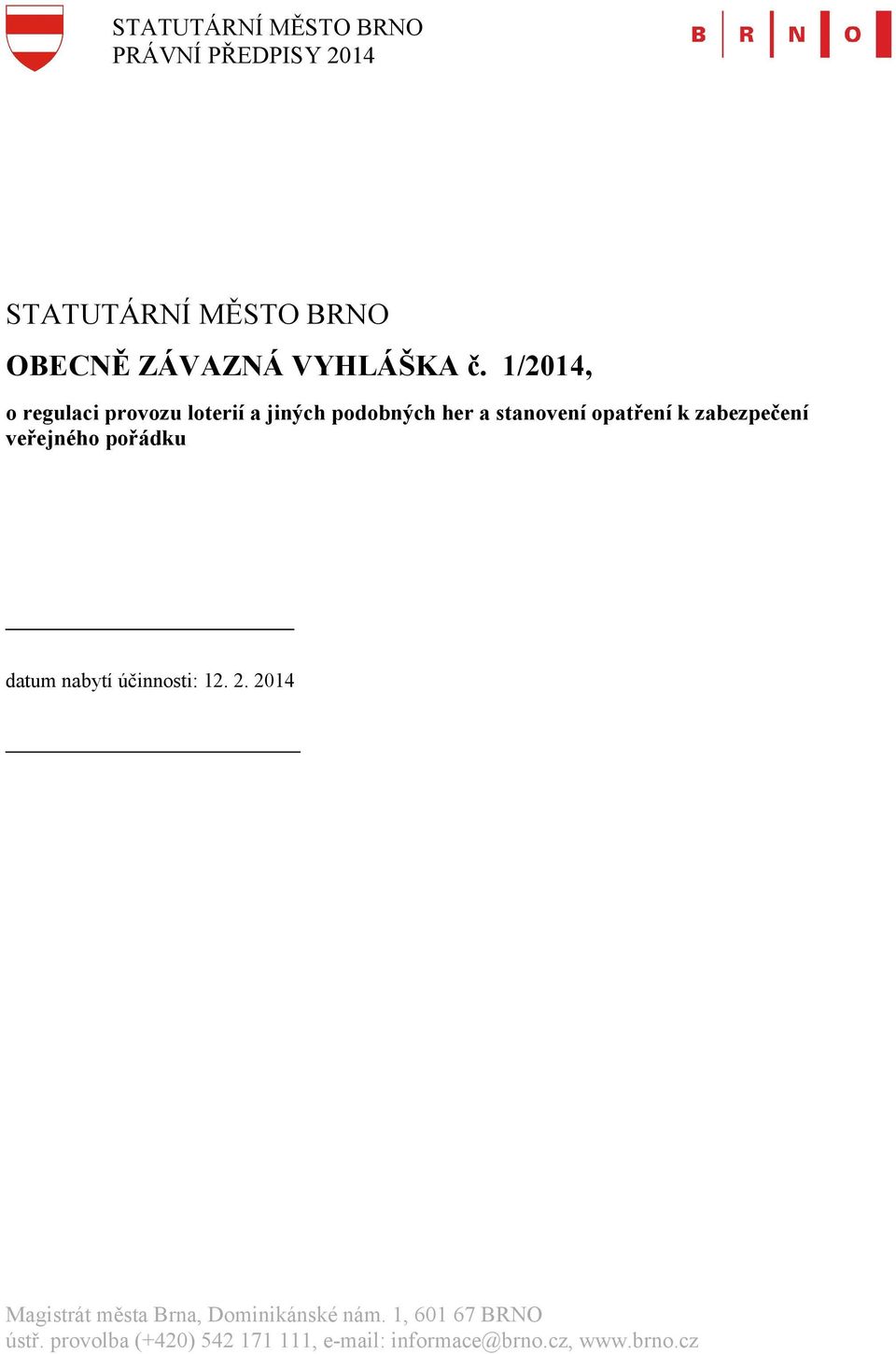 datum nabytí účinnosti: 12. 2. 2014 Magistrát města Brna, Dominikánské nám.