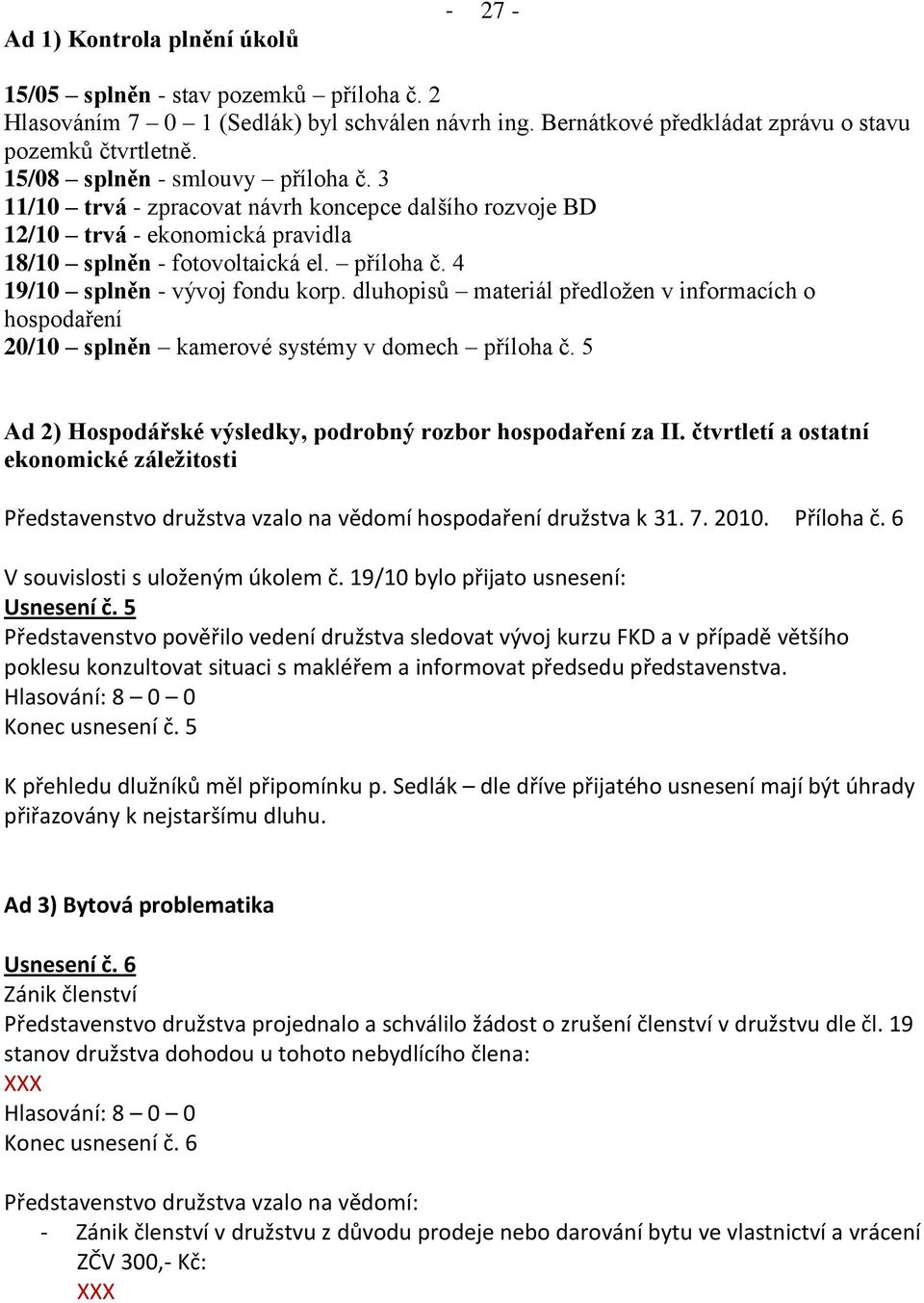 dluhopisů materiál předložen v informacích o hospodaření 20/10 splněn kamerové systémy v domech příloha č. 5 Ad 2) Hospodářské výsledky, podrobný rozbor hospodaření za II.