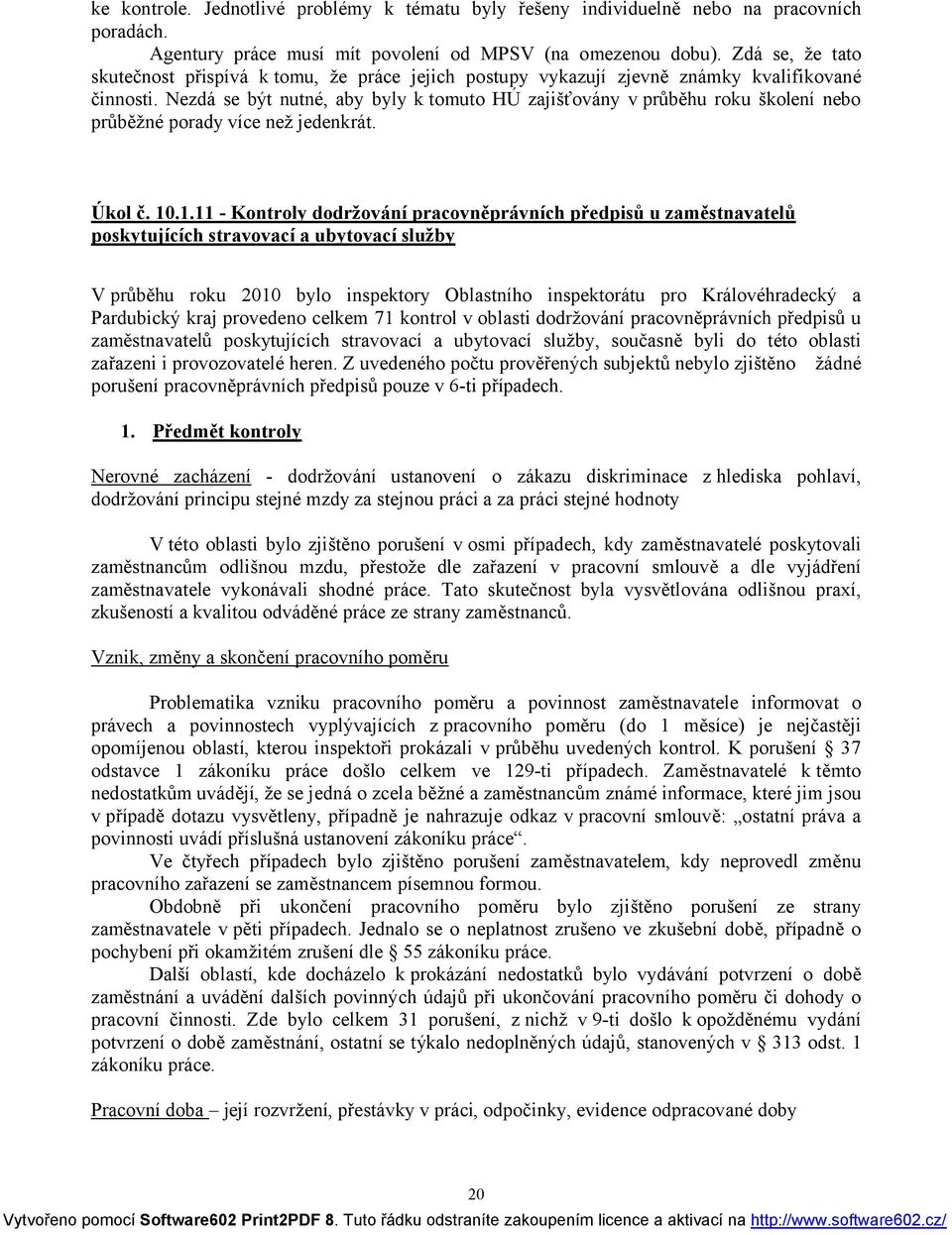 Nezdá se být nutné, aby byly k tomuto HÚ zajišťovány v průběhu roku školení nebo průběžné porady více než jedenkrát. Úkol č. 10