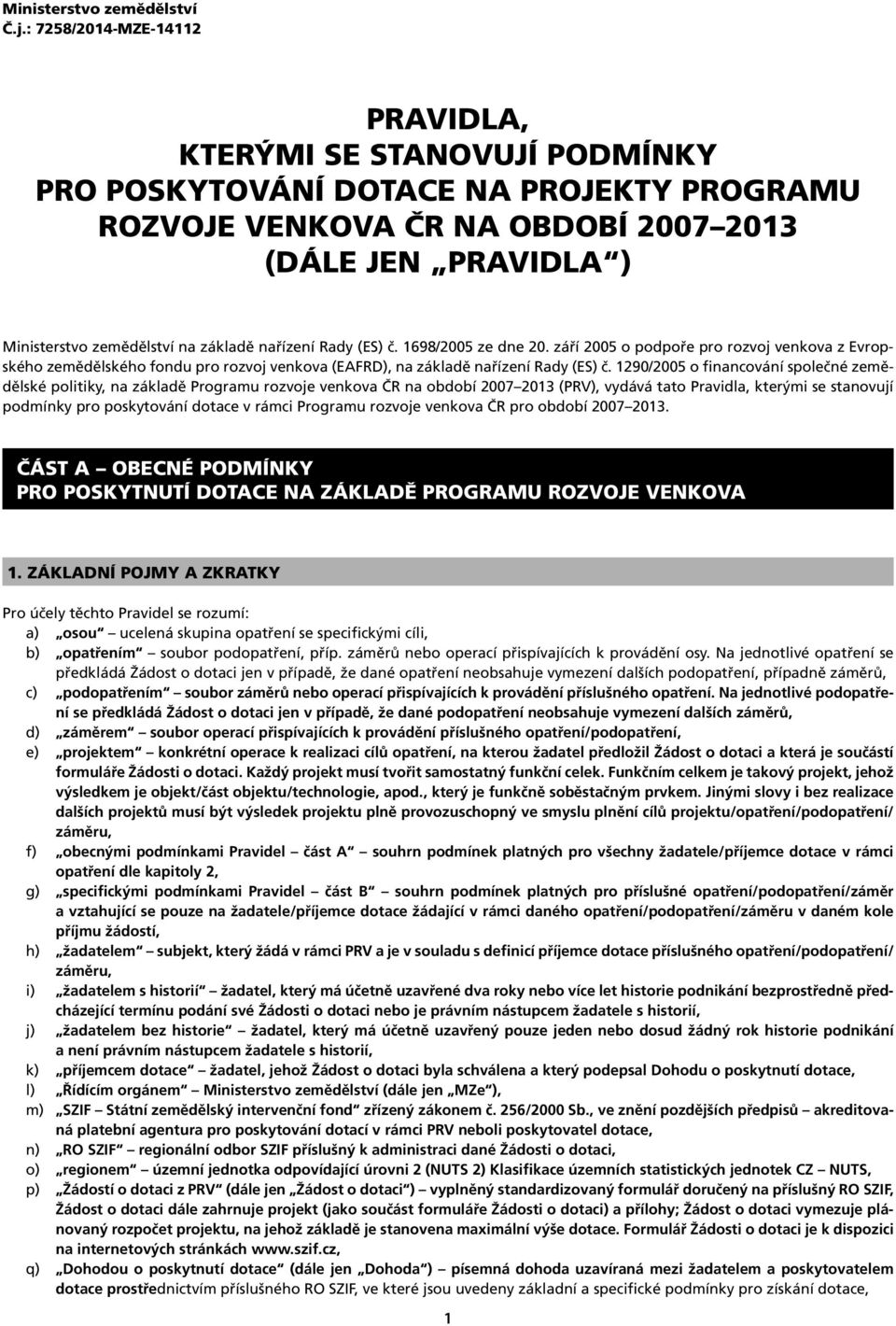 základě nařízení Rady (ES) č. 1698/2005 ze dne 20. září 2005 o podpoře pro rozvoj venkova z Evropského zemědělského fondu pro rozvoj venkova (EAFRD), na základě nařízení Rady (ES) č.