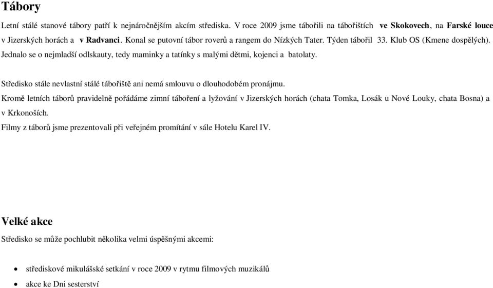 Středisko stále nevlastní stálé tábořiště ani nemá smlouvu o dlouhodobém pronájmu.