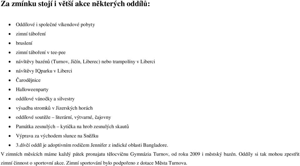 Památka zesnulých kytička na hrob zesnulých skautů Výprava za východem slunce na Sněžku 3.dívčí oddíl je adoptivním rodičem Jennifer z indické oblasti Bangladore.