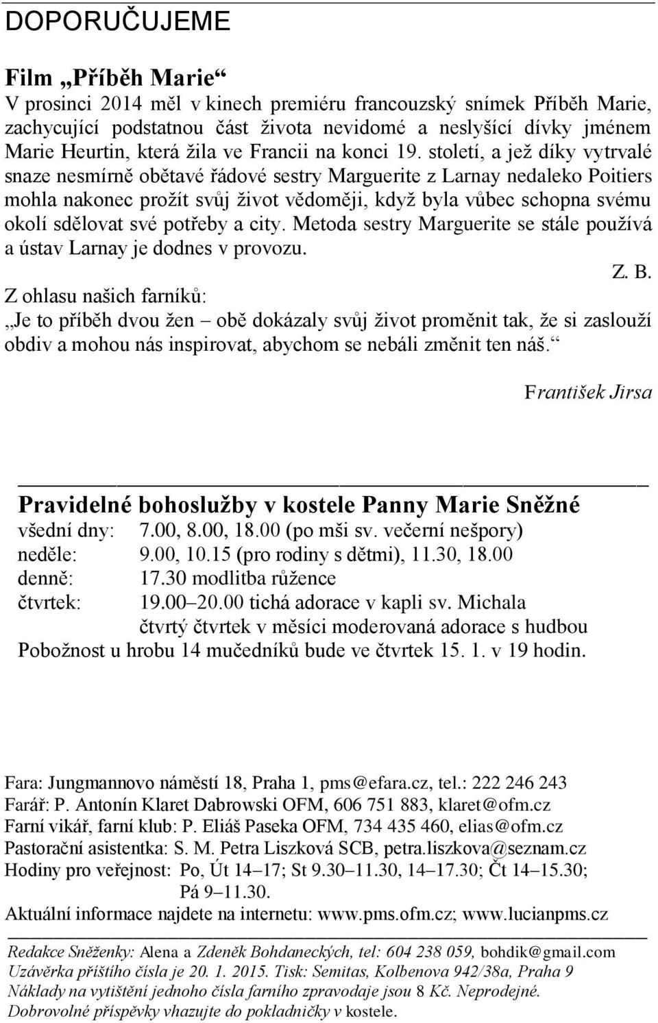 století, a jež díky vytrvalé snaze nesmírně obětavé řádové sestry Marguerite z Larnay nedaleko Poitiers mohla nakonec prožít svůj život vědoměji, když byla vůbec schopna svému okolí sdělovat své