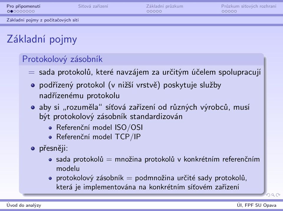 protokolový zásobník standardizován Referenční model ISO/OSI Referenční model TCP/IP přesněji: sada protokolů = množina protokolů v