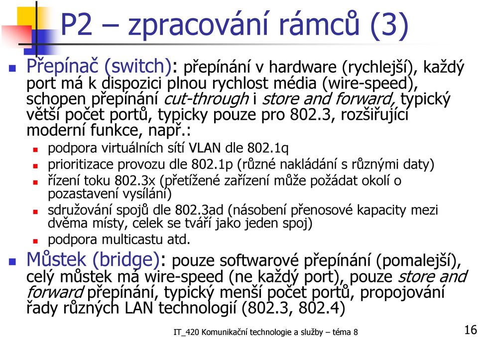 1p (různé nakládání s různými daty) řízení toku 802.3x (přetížené zařízení může požádat okolí o pozastavení vysílání) sdružování spojů dle 802.