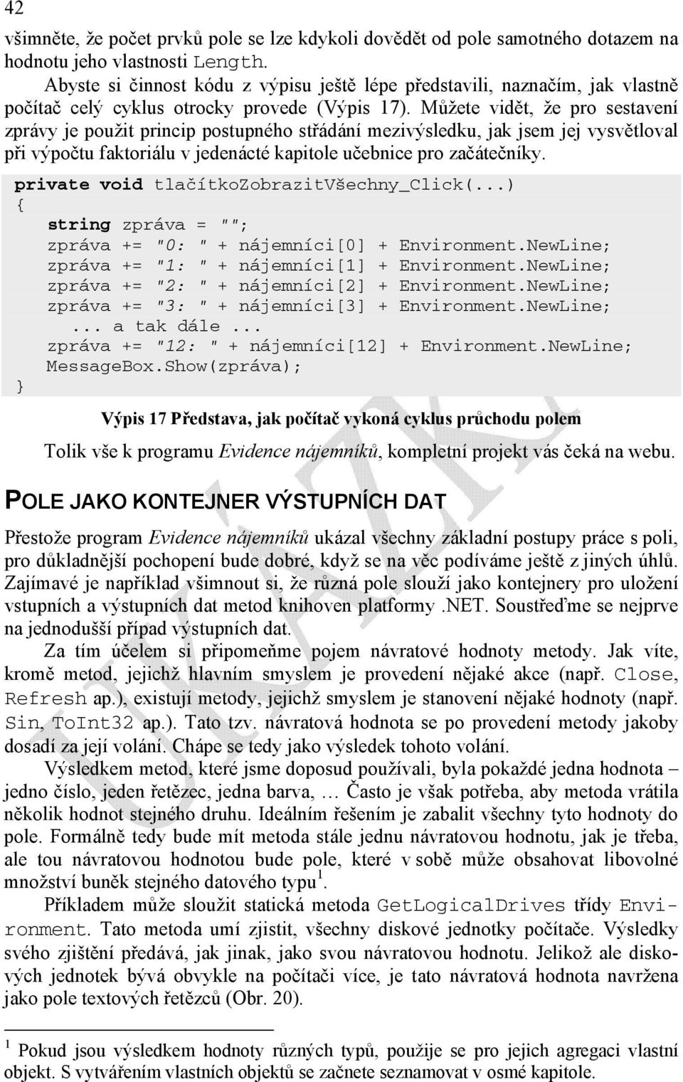 Můžete vidět, že pro sestavení zprávy je použit princip postupného střádání mezivýsledku, jak jsem jej vysvětloval při výpočtu faktoriálu v jedenácté kapitole učebnice pro začátečníky.