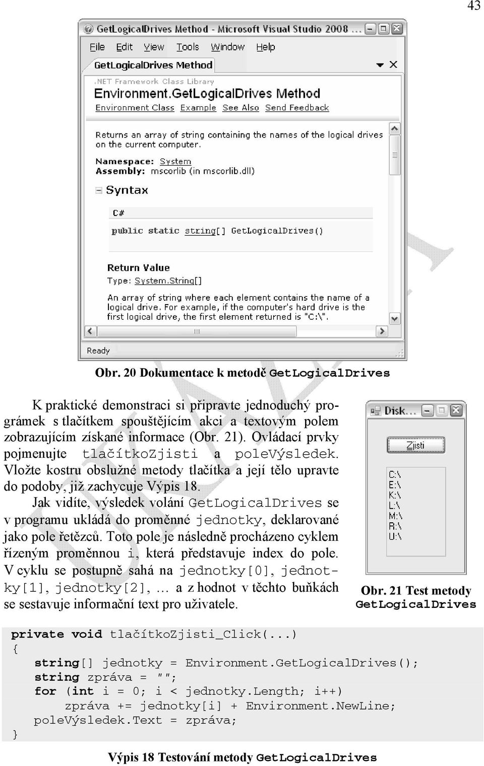 Jak vidíte, výsledek volání GetLogicalDrives se v programu ukládá do proměnné jednotky, deklarované jako pole řetězců.