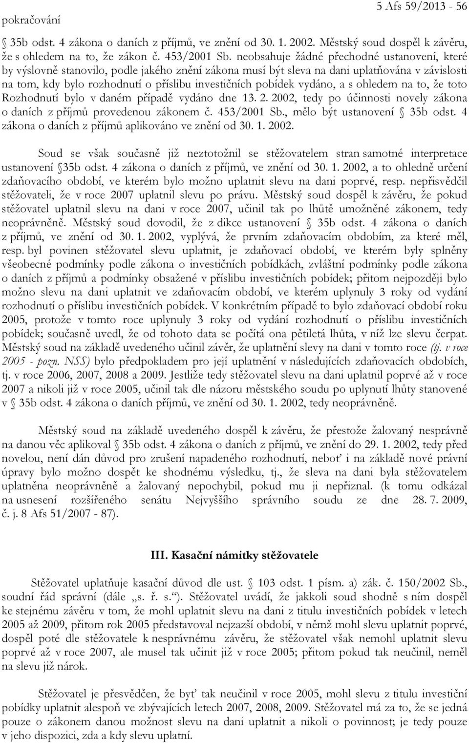 pobídek vydáno, a s ohledem na to, že toto Rozhodnutí bylo v daném případě vydáno dne 13. 2. 2002, tedy po účinnosti novely zákona o daních z příjmů provedenou zákonem č. 453/2001 Sb.