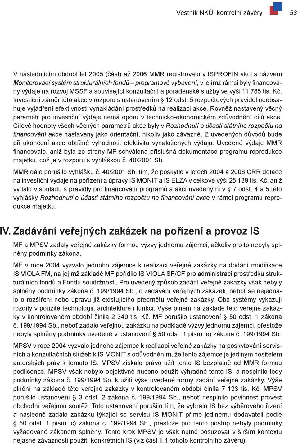 5 rozpočtových pravidel neobsahuje vyjádření efektivnosti vynakládání prostředků na realizaci akce.