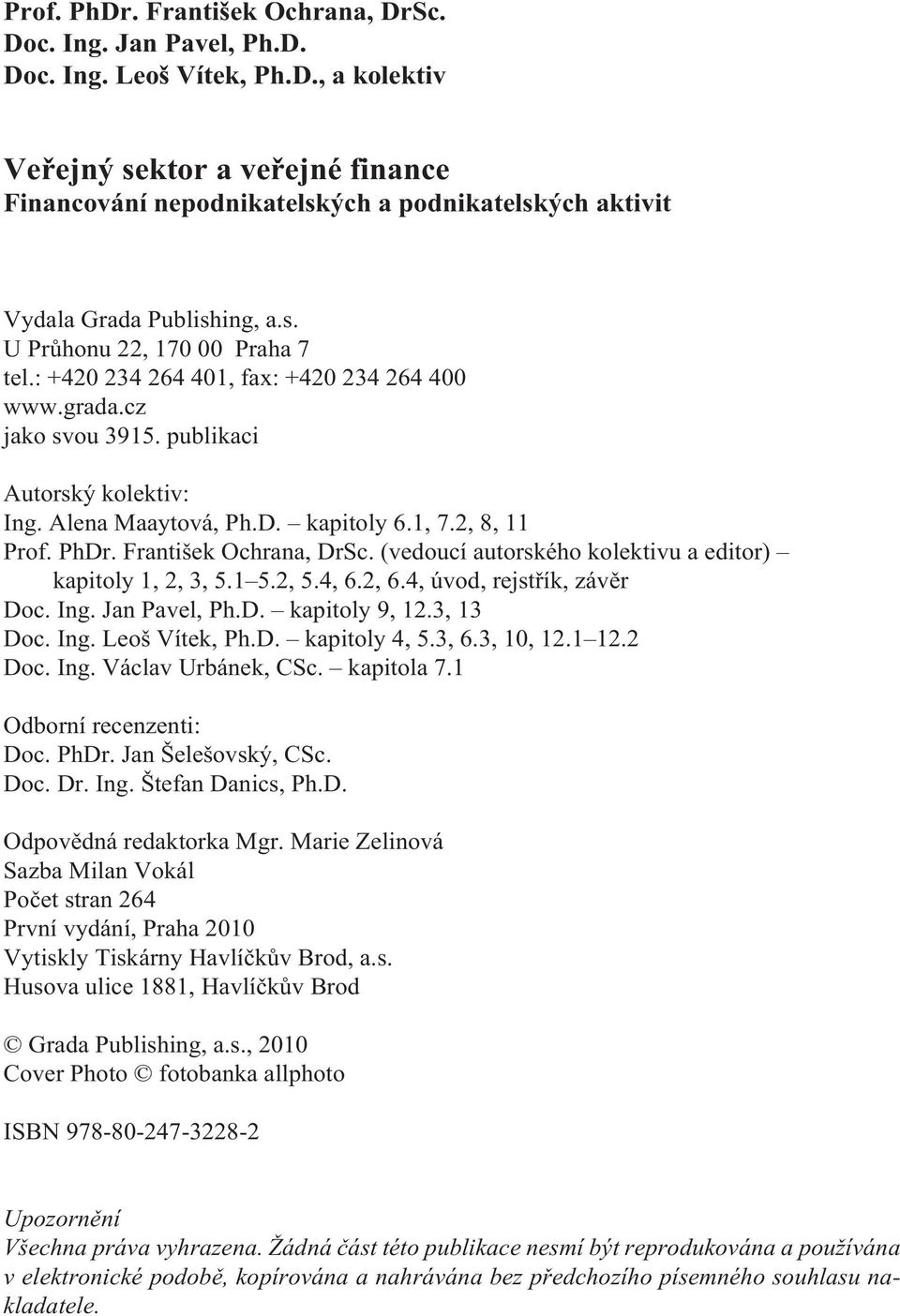 František Ochrana, DrSc. (vedoucí autorského kolektivu a editor) kapitoly 1, 2, 3, 5.1 5.2, 5.4, 6.2, 6.4, úvod, rejstøík, závìr Doc. Ing. Jan Pavel, Ph.D. kapitoly 9, 12.3, 13 Doc. Ing. Leoš Vítek, Ph.