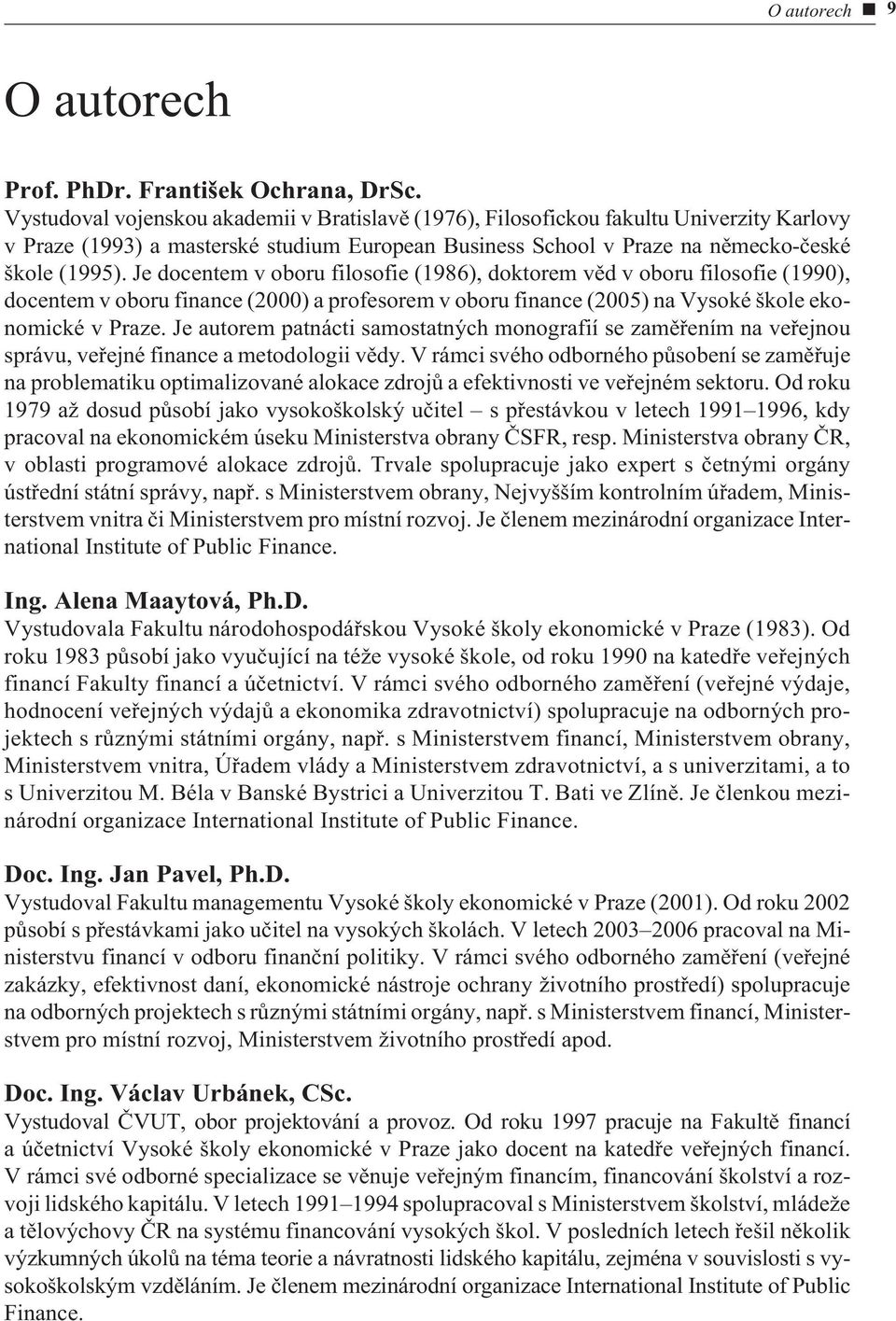 Je docentem v oboru filosofie (1986), doktorem vìd v oboru filosofie (1990), docentem v oboru finance (2000) a profesorem v oboru finance (2005) na Vysoké škole ekonomické v Praze.