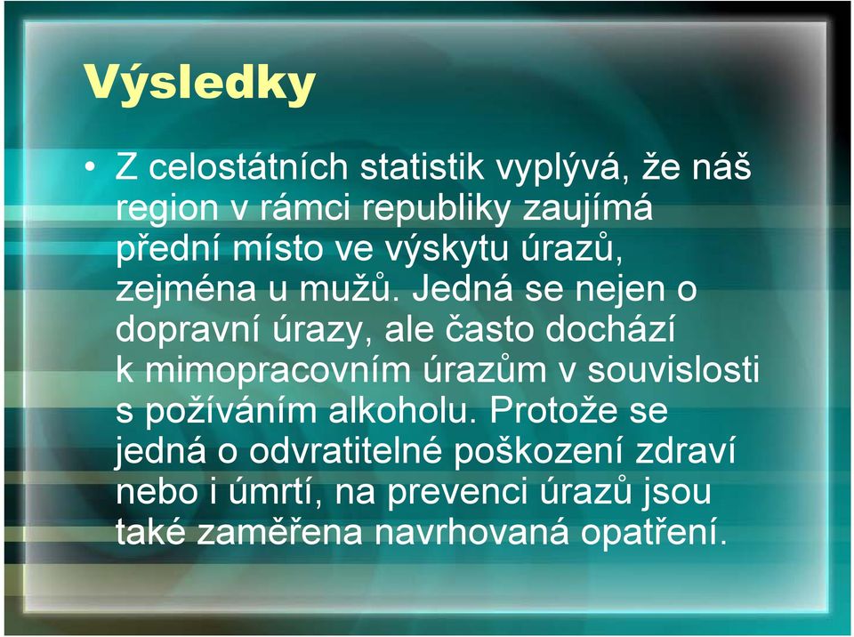 Jedná se nejen o dopravní úrazy, ale často dochází k mimopracovním úrazům v souvislosti s