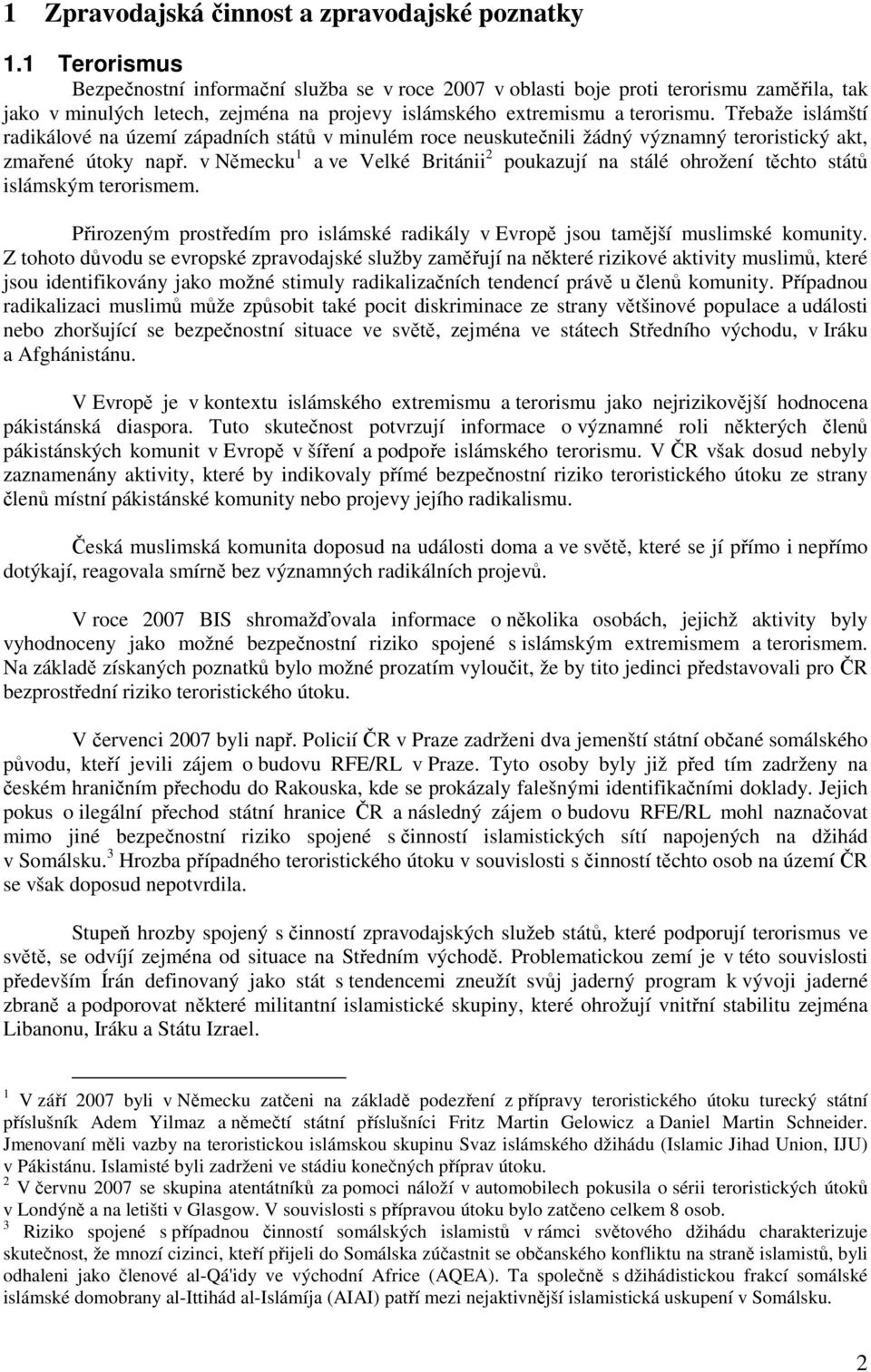 Třebaže islámští radikálové na území západních států v minulém roce neuskutečnili žádný významný teroristický akt, zmařené útoky např.