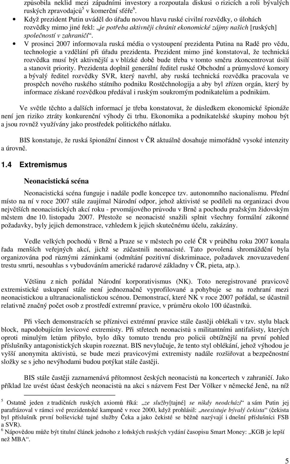 V prosinci 2007 informovala ruská média o vystoupení prezidenta Putina na Radě pro vědu, technologie a vzdělání při úřadu prezidenta.