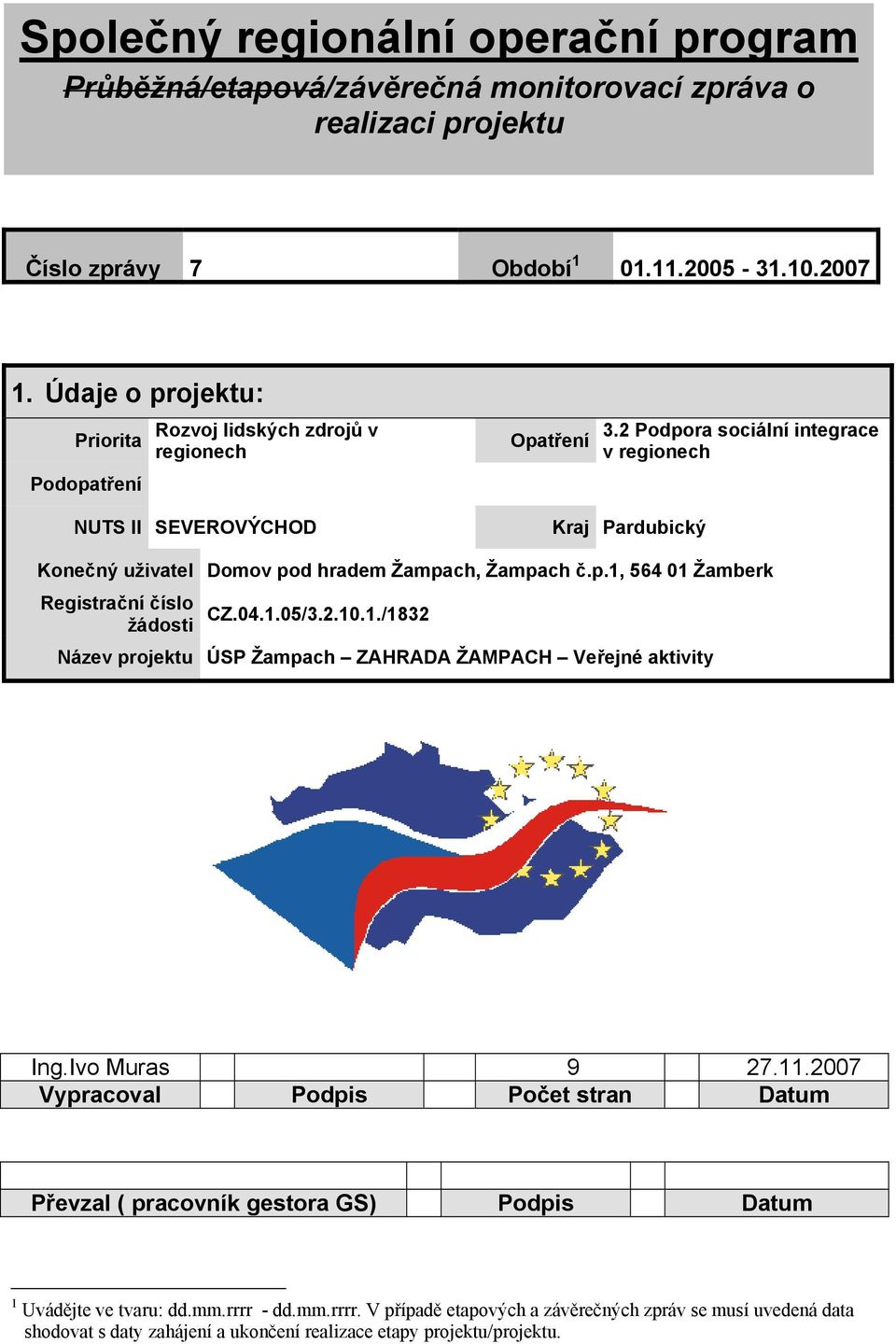 2 Podpora sociální integrace v regionech NUTS II SEVEROVÝCHOD Kraj Pardubický Konečný uživatel Domov pod hradem Žampach, Žampach č.p.1,