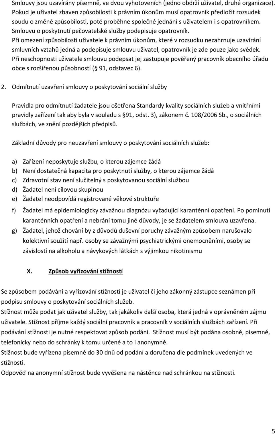 Smlouvu o poskytnutí pečovatelské služby podepisuje opatrovník.