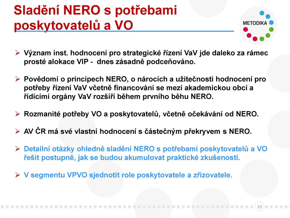 prvního běhu NERO. Rozmanité potřeby VO a poskytovatelů, včetně očekávání od NERO. AV ČR má své vlastní hodnocení s částečným překryvem s NERO.