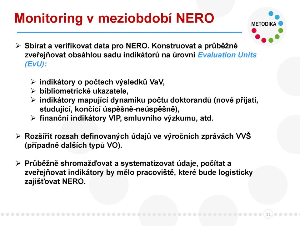 ukazatele, indikátory mapující dynamiku počtu doktorandů (nově přijatí, studující, končící úspěšně-neúspěšně), finanční indikátory VIP, smluvního