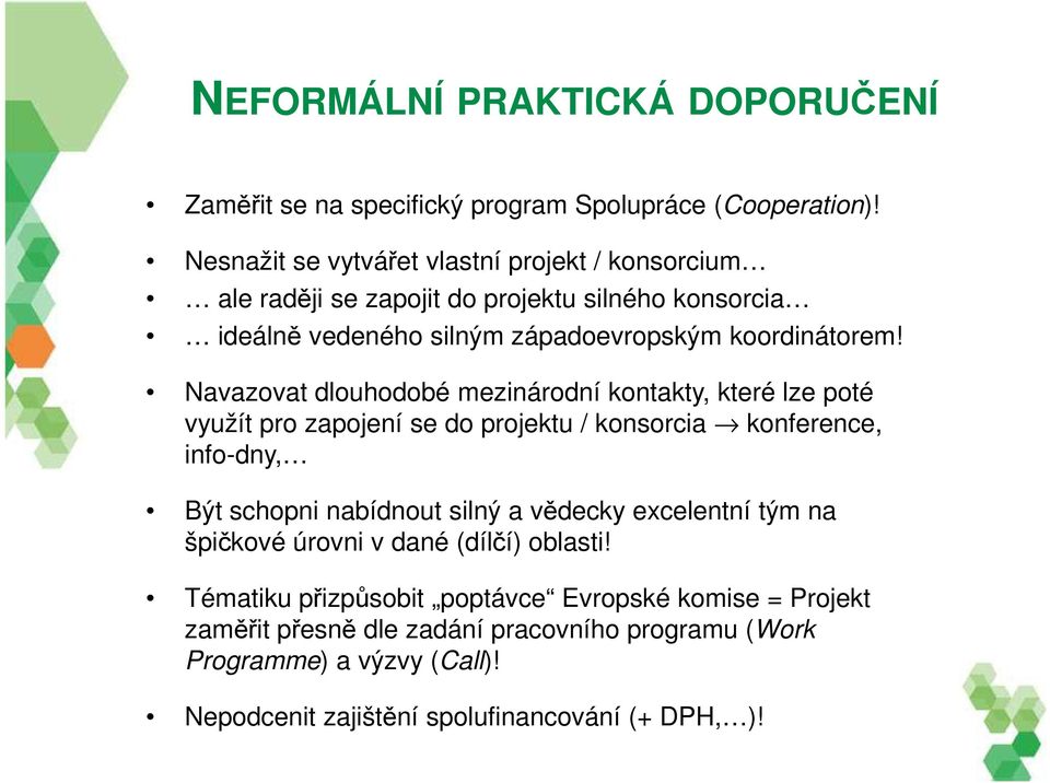 Navazovat dlouhodobé mezinárodní kontakty, které lze poté využít pro zapojení se do projektu / konsorcia konference, info-dny, Být schopni nabídnout silný a