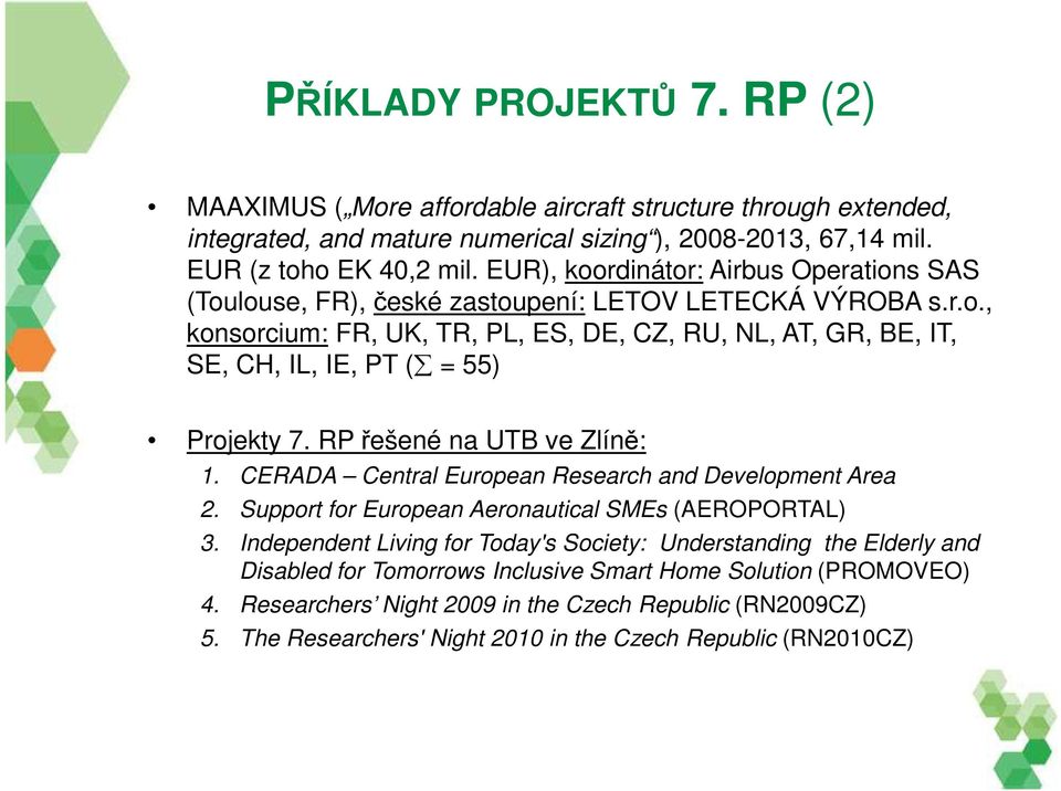 RP řešené na UTB ve Zlíně: 1. CERADA Central European Research and Development Area 2. Support for European Aeronautical SMEs (AEROPORTAL) 3.