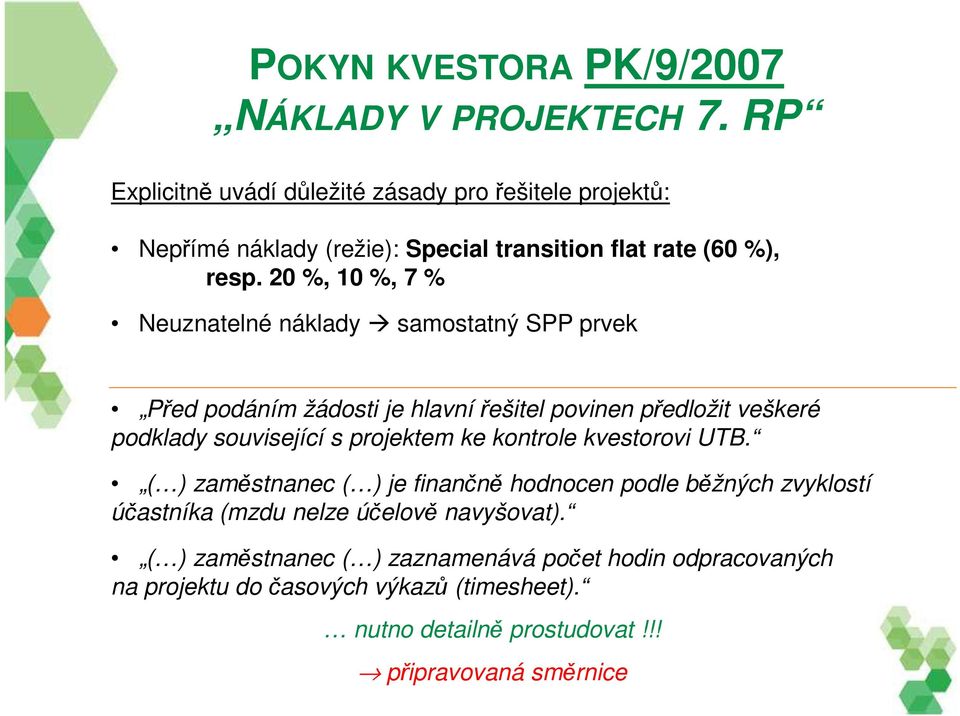 20 %, 10 %, 7 % Neuznatelné náklady samostatný SPP prvek Před podáním žádosti je hlavní řešitel povinen předložit veškeré podklady související s projektem