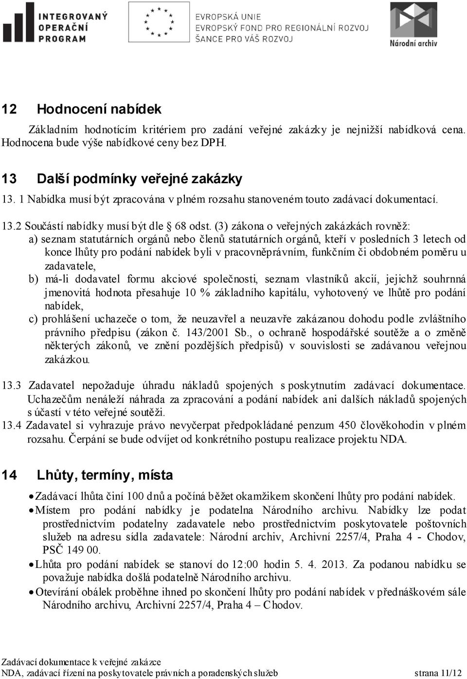 (3) zákona o veřejných zakázkách rovněž: a) seznam statutárních orgánů nebo členů statutárních orgánů, kteří v posledních 3 letech od konce lhůty pro podání nabídek byli v pracovněprávním, funkčním