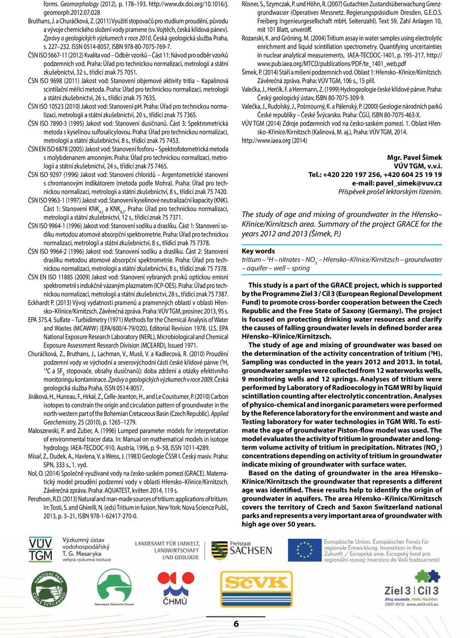 Zprávy o geologických výzkumech v roce 2010, Česká geologická služba Praha, s. 227 232. ISSN 0514-8057, ISBN 978-80-7075-769-7.