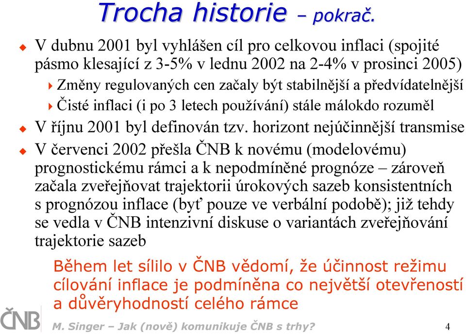 (i po 3 letech používání) stále málokdo rozuměl V říjnu 2001 byl definován tzv.