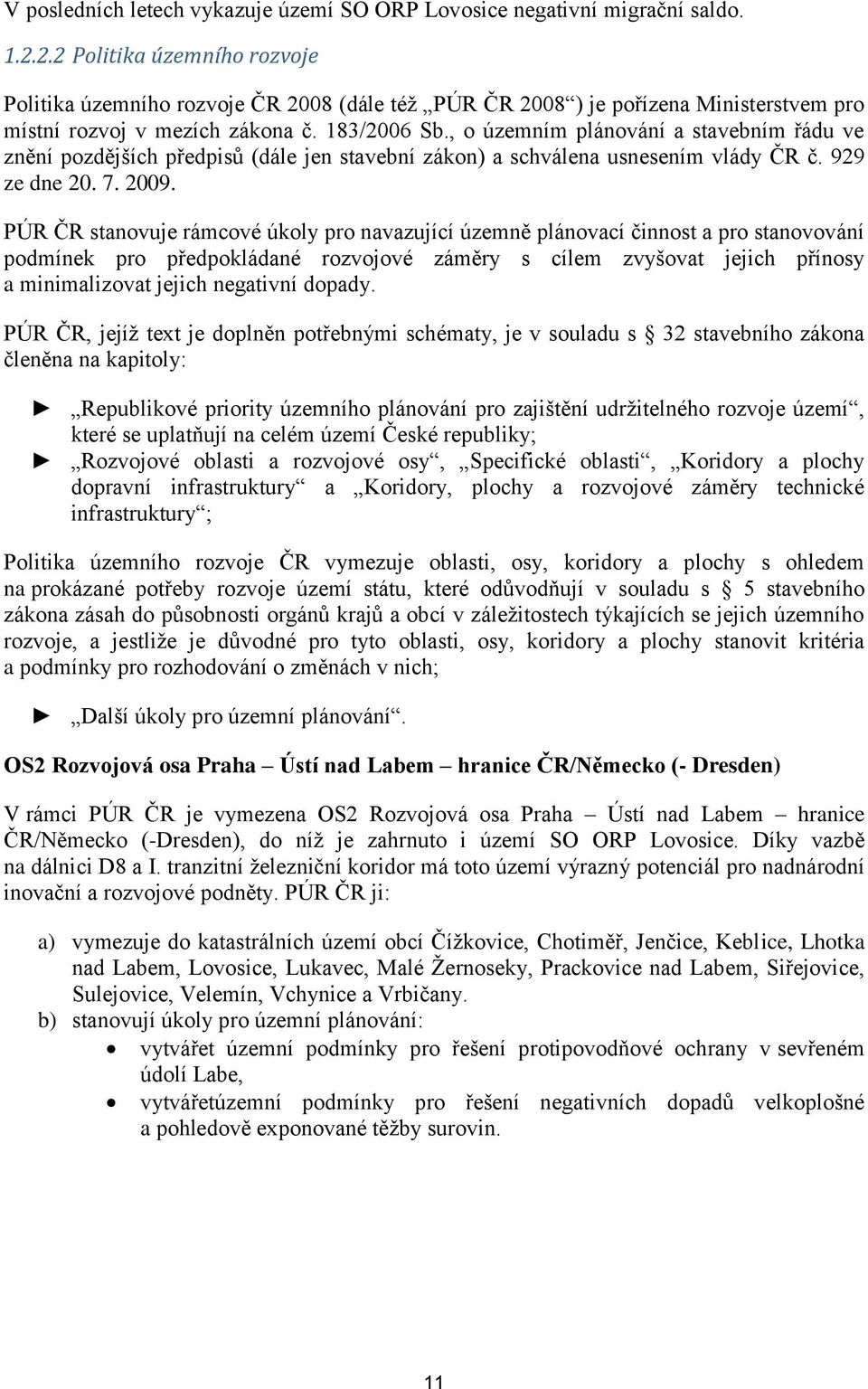 , o územním plánování a stavebním řádu ve znění pozdějších předpisů (dále jen stavební zákon) a schválena usnesením vlády ČR č. 929 ze dne 20. 7. 2009.