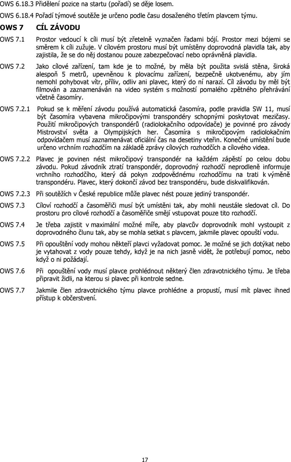 V cílovém prostoru musí být umístěny doprovodná plavidla tak, aby zajistila, že se do něj dostanou pouze zabezpečovací nebo oprávněná plavidla.