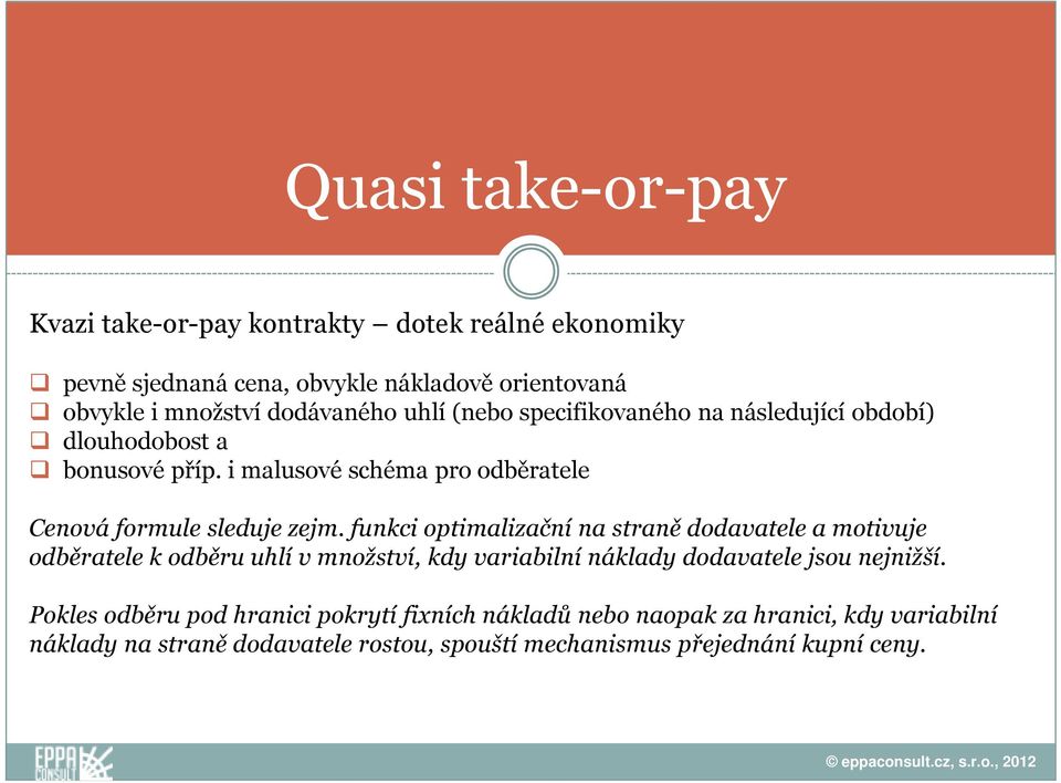 funkci optimalizační na straně dodavatele a motivuje odběratele k odběru uhlí v množství, kdy variabilní náklady dodavatele jsou nejnižší.