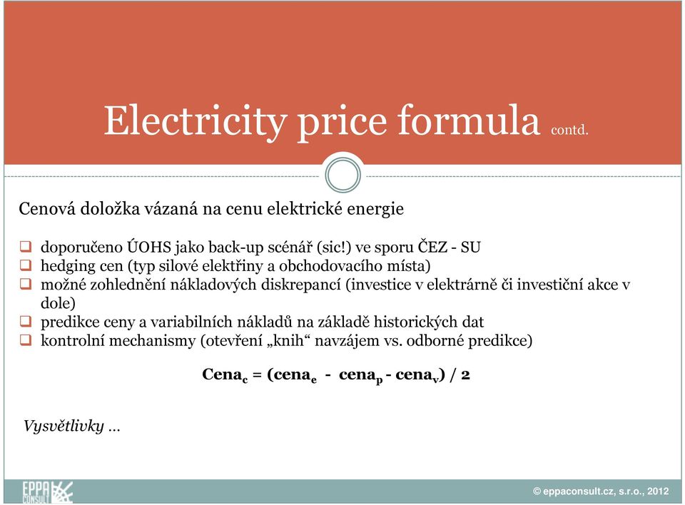 ) ve sporu ČEZ - SU hedging cen (typ silové elektřiny a obchodovacího místa) možné zohlednění nákladových diskrepancí