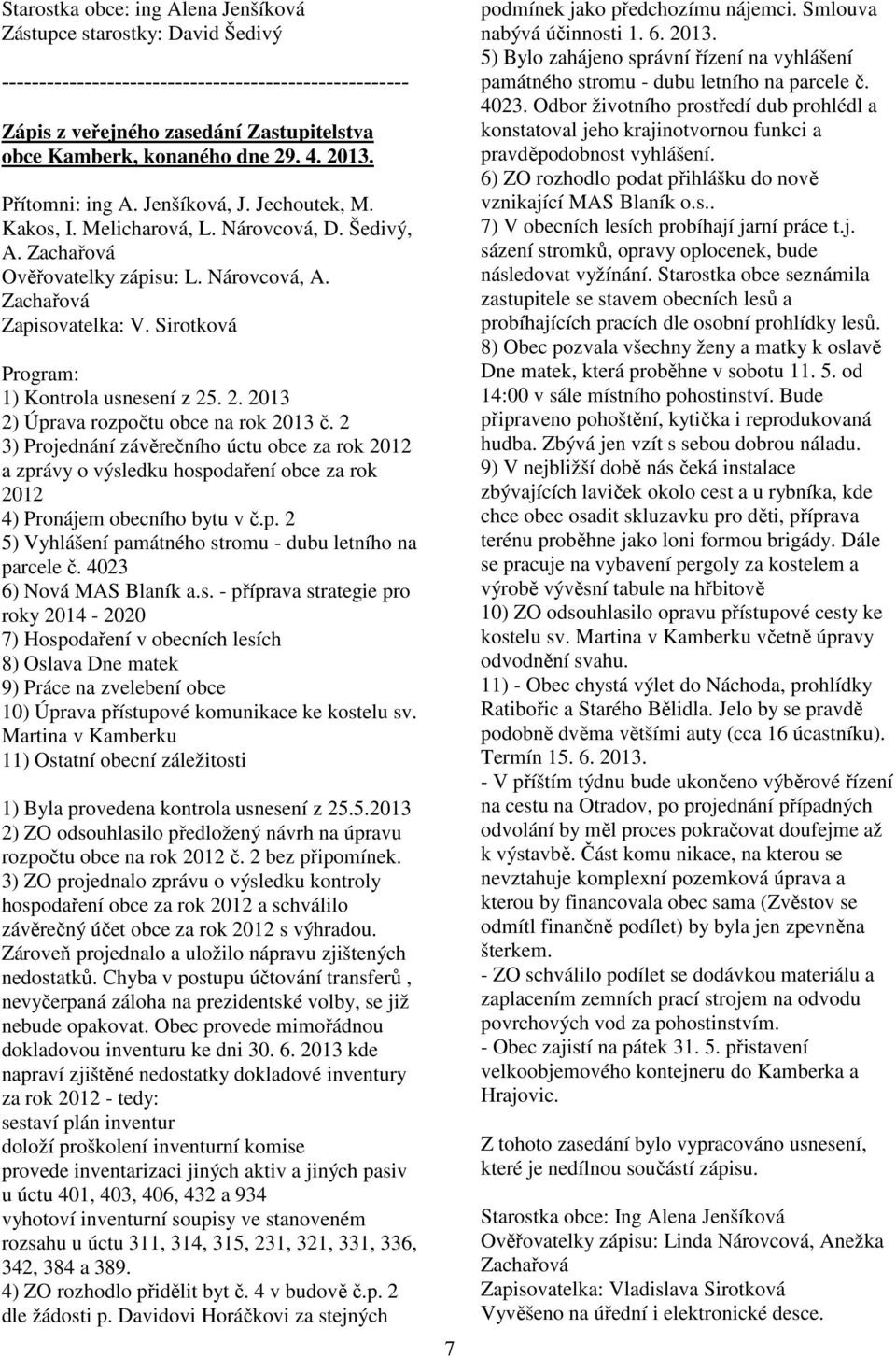 Sirotková Program: 1) Kontrola usnesení z 25. 2. 2013 2) Úprava rozpočtu obce na rok 2013 č.