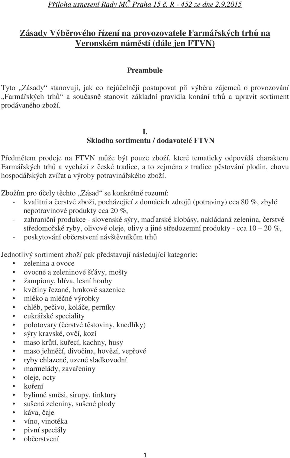 Farmářských trhů a současně stanovit základní pravidla konání trhů a upravit sortiment prodávaného zboží. I.