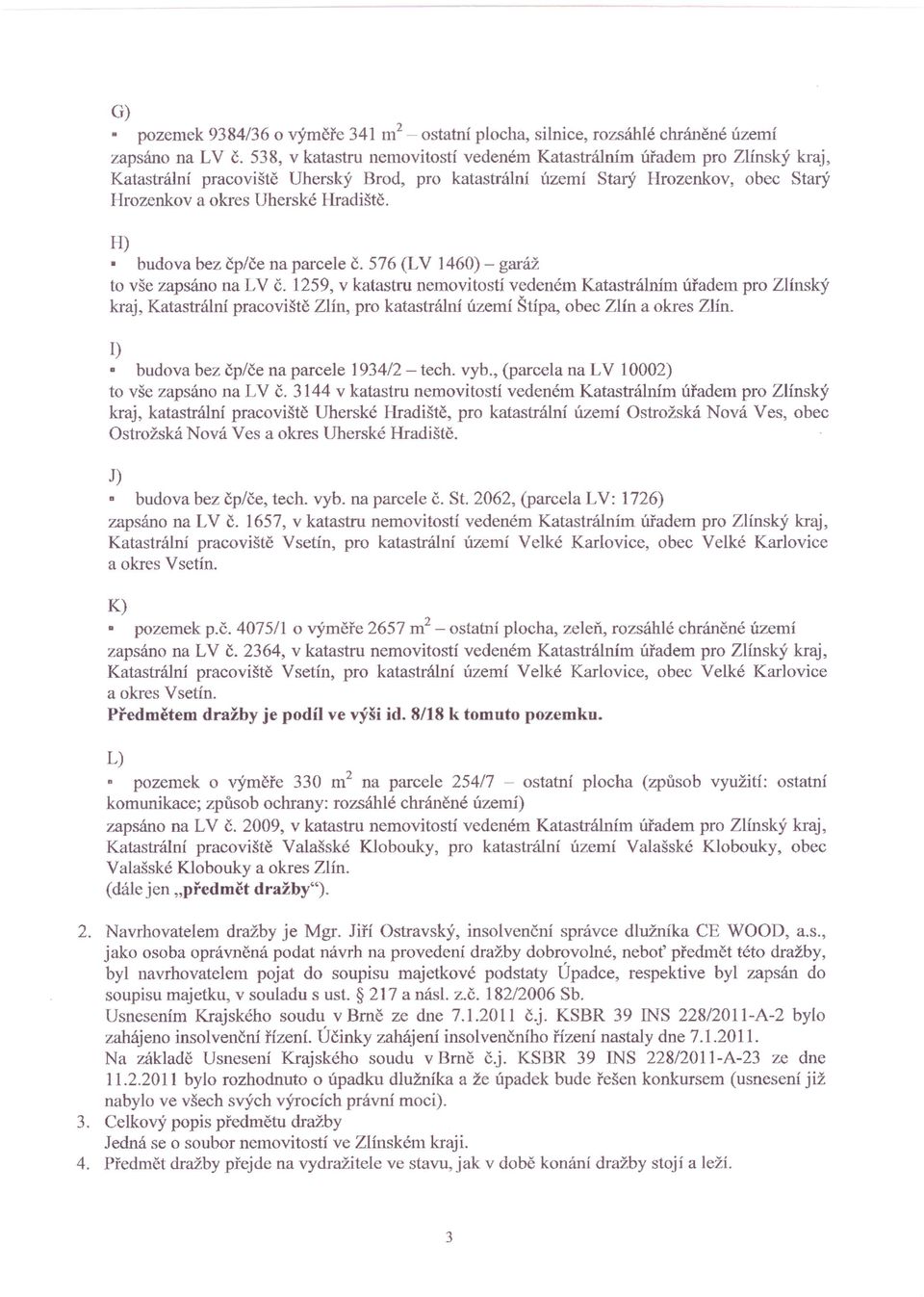 H) budova bez čp/če na parcele č. 576 (LV 1460) - garáž to vše zapsáno na LV č.